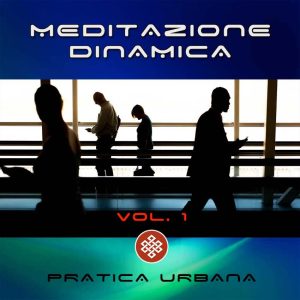 Meditazione dinamica Vol.1 - Pratica Urbana - Copertina